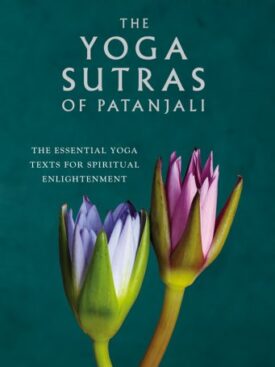 The Yoga Sutras of Patanjali: The Essential Yoga Texts for Spiritual Enlightenment (Sacred Wisdom)